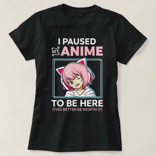 I Paused My Anime Funny Otaku Design T-shirt (Design voorkant)
