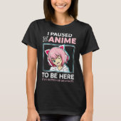 I Paused My Anime Funny Otaku Design T-shirt (Voorkant)
