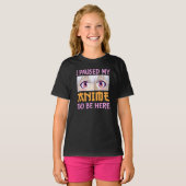 I Paused My Anime To Be Here Funny Quote T-Shirt (Voorkant volledig)