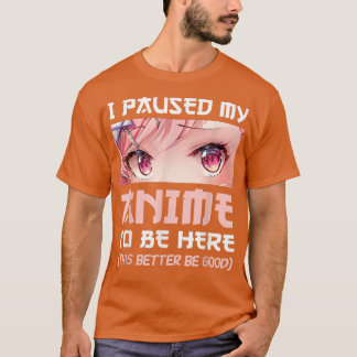 I Paused My Anime To Be Here Otaku Japanese Manga  T-shirt