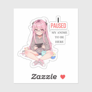 I paused my anime to be here. sticker