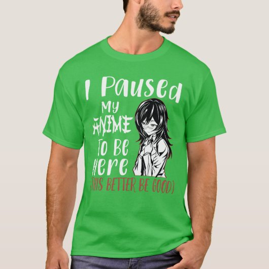 I Paused My Animeo Be Here Otaku Anime Merch Gif v T-shirt (Voorkant)