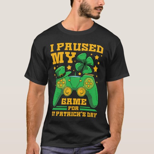 I Paused My Game For St Patrick's Day Gamer T-shirt (Voorkant)