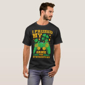 I Paused My Game For St Patrick's Day Gamer T-shirt (Voorkant volledig)
