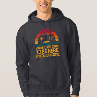 I Paused My Game  Funny Design Hoodie