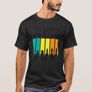 I Paused My Game To Be Here Chess T-shirt