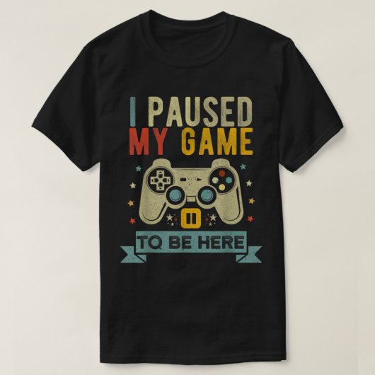 I Paused My Game To Be Here Design T-shirt (Design voorkant)