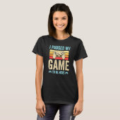 I Paused My Game to Be Here funny Retro Gamer Gift T-shirt (Voorkant volledig)