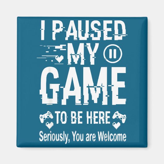 I Paused My Game To Be Here Funny Sarcastic Gamer Magneet (Voorkant)