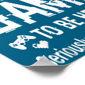 I Paused My Game To Be Here Funny Sarcastic Gamer  Poster (Hoek)