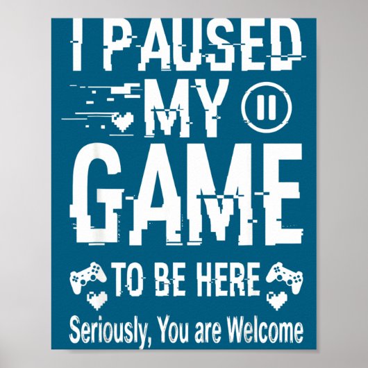 I Paused My Game To Be Here Funny Sarcastic Gamer  Poster (Voorkant)