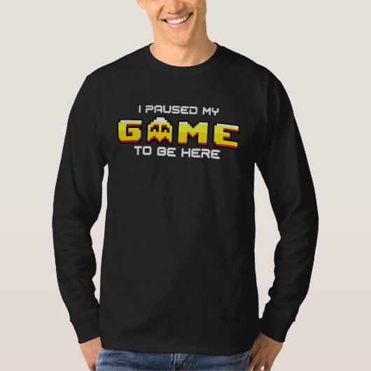 I Paused My Game To Be Here Gamer Sarcastic arcade T-shirt (Voorkant)