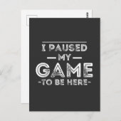 I Paused My Game to Be Here Graphic Sarcastic Fun Briefkaart (Voorkant / Achterkant)