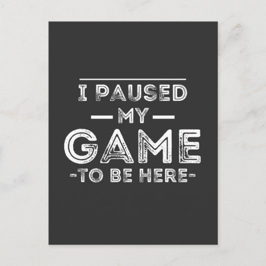 I Paused My Game to Be Here Graphic Sarcastic Fun Briefkaart (Voorkant)