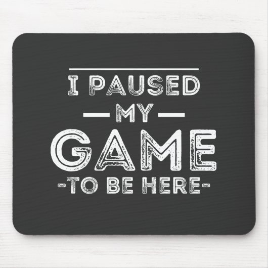 I Paused My Game to Be Here Graphic Sarcastic Fun Muismat (Voorkant)