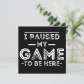 I Paused My Game to Be Here Graphic Sarcastic Fun Save The Date (Staand voorkant)