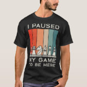 I Paused My Game To Be Here Retro Chess T-shirt (Voorkant)