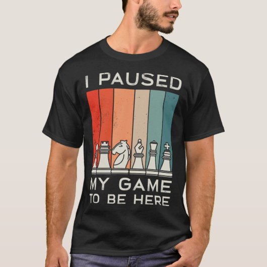 I Paused My Game To Be Here Retro Chess T-shirt (Voorkant)