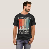 I Paused My Game To Be Here Retro Chess T-shirt (Voorkant volledig)