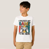 I Paused My Game To Be Here T-shirt (Voorkant volledig)