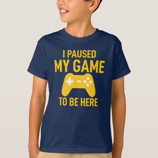 I Paused My Game To Be Here T-shirt (Voorkant)
