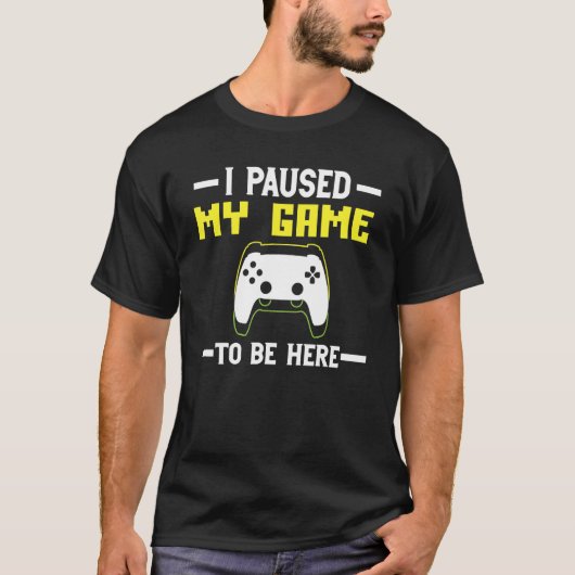I Paused My Game to be here The Ultimate Gamer Des T-shirt (Voorkant)