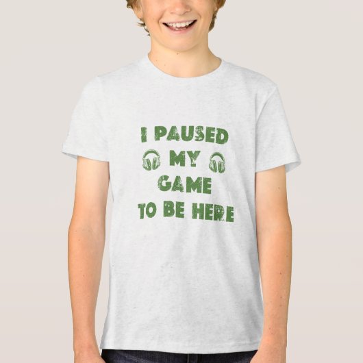 I PAUSED MY GAME TO BE HERE Tri-Blend SHIRT (Voorkant)