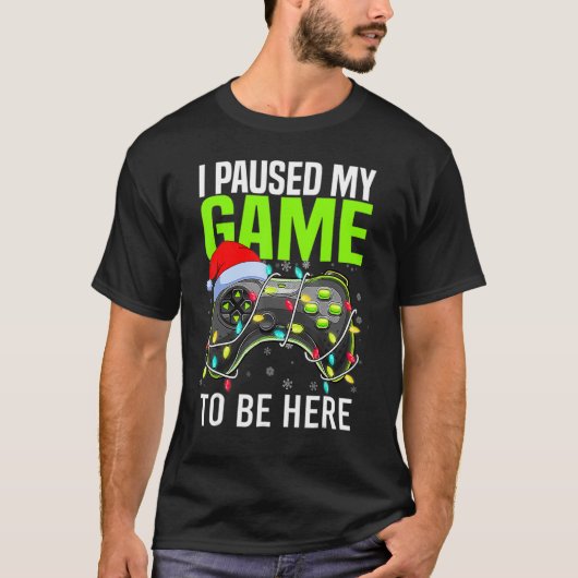 I Paused My Game To Be Here Video Gamer Christmas T-shirt (Voorkant)