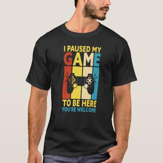 I Paused My Game To Be Here You're Welcome Retro G T-shirt (Voorkant)