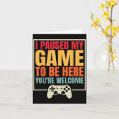 I Paused My Game To Be Here You're Welcome Video G Kaart (Gele Bloem)