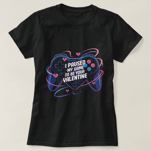 I Paused My Game to Be Your Valentine Shirt: Funny T-shirt (Design voorkant)