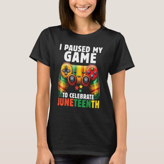 I Paused My Game To Celebrate Junenth Black Gamers T-shirt (Voorkant)