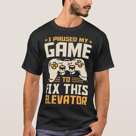 I Paused My Game To Fix This Elevator T-shirt (Voorkant)