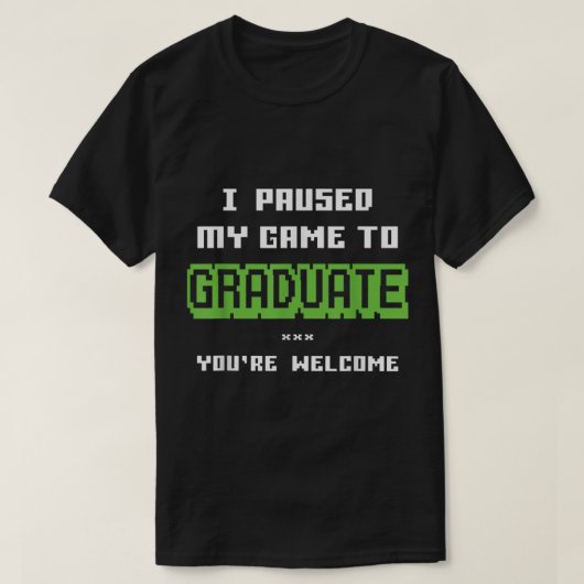 I Paused My Game to Graduate Design T-shirt (Design voorkant)