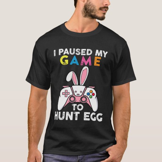 I Paused My Game To Hunt Egg Video Game Bunny Game T-shirt (Voorkant)