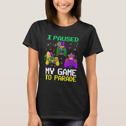 I Paused My Game To Parade Funny Video Gamer Dinsd T-shirt (Voorkant)