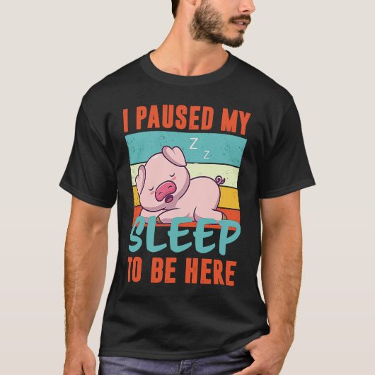 I paused my Sleep to be here sleeping cute Pig T-shirt (Voorkant)