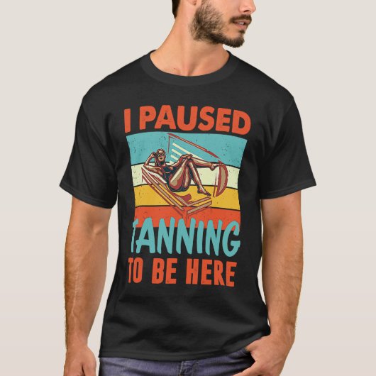 I paused my Tanning to be here Tan T-shirt (Voorkant)