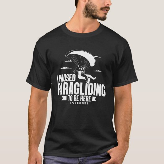 I Paused Paragliding To Be Here Paraglider Skydiv T-shirt (Voorkant)