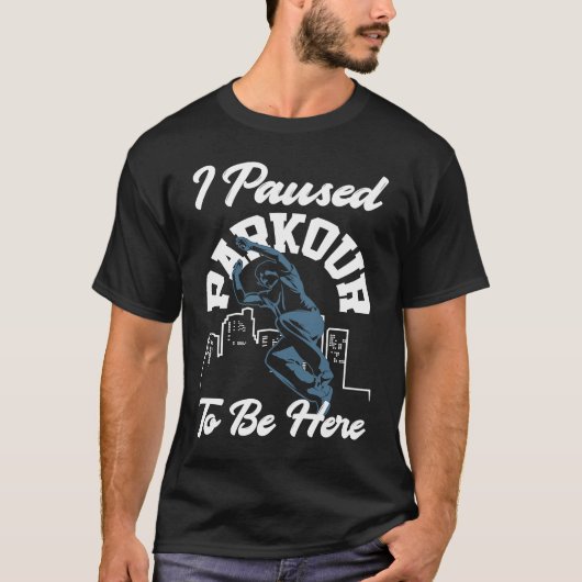 I Paused Parkour To Be Here Parkour T-shirt (Voorkant)