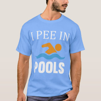 I Pee In Pools friend T-shirt