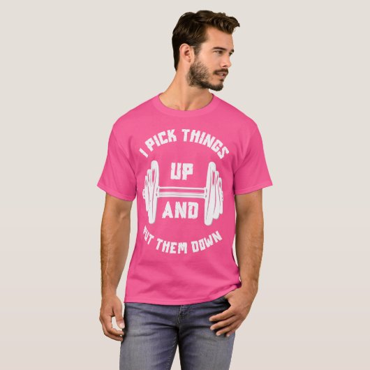 I Pick Things Up And Put Them Down Funny Weightlif T-shirt (Voorkant volledig)
