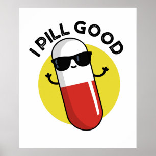 I Pill Good Funny Medicine Pun Poster