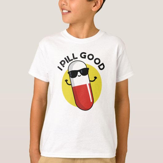 I Pill Good Funny Medicine Pun T-shirt (Voorkant)