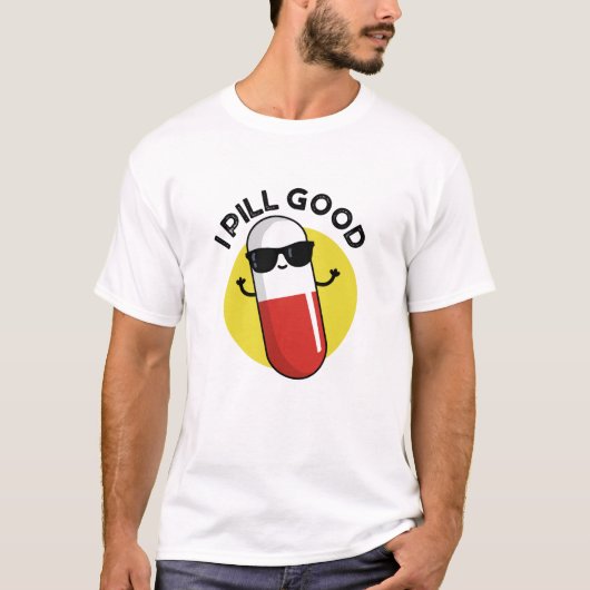 I Pill Good Funny Medicine Pun T-shirt (Voorkant)
