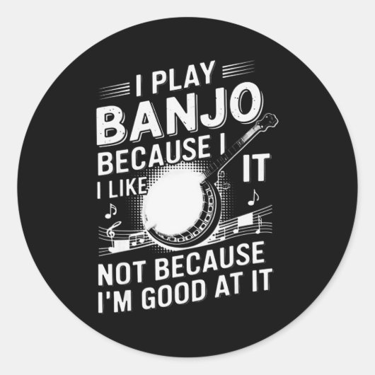 I Play Banjo Because I Like It - Funny Musician Mu Ronde Sticker (Voorkant)