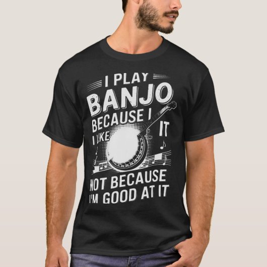 I Play Banjo Because I Like It - Funny Musician Mu T-shirt (Voorkant)