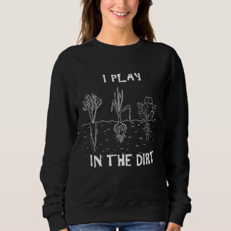 I Play In the Dirt Funny Gardening Gift Trui
