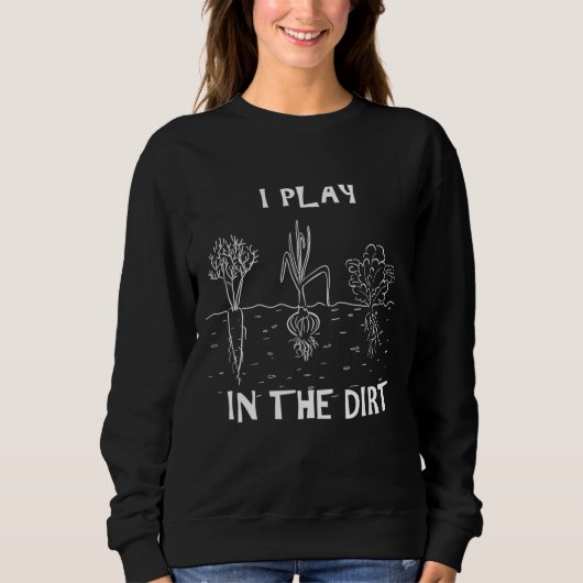 I Play In the Dirt Funny Gardening Gift Trui (Voorkant)