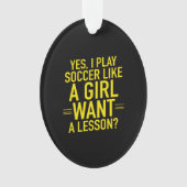 I play soccer like a girl ornament (voorkant)